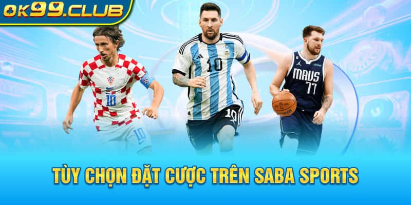 Tùy chọn đặt cược trên Saba Sports