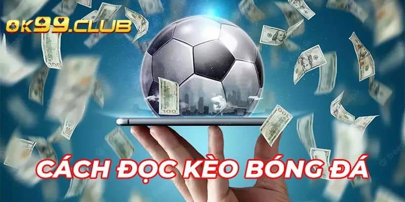 Cách đọc kèo bóng tại nhà cái 99ok
