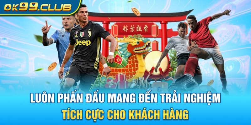 Luôn phấn đấu mang đến trải nghiệm tích cực cho khách hàng
