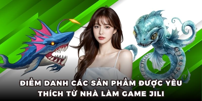 Điểm danh các sản phẩm được yêu thích từ nhà làm game JILI